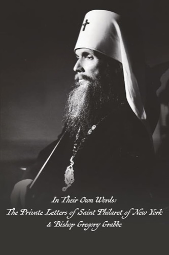 Cover of In Their Own Words: The Private Letters of Saint Philaret of New York and Bishop Gregory Grabbe